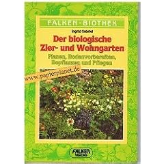 Der biologische Zier- und Wohngarten. Planen, Bodenvorbereiten, Bepflanzen und Pflegen. Falken-Biothek (9783806807486)
