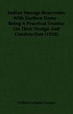Indian Storage Reservoirs With Earthen Dams - Being A Practical Treatise On Their Design And Construction (1928)