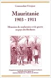 Mauritanie, 1903-1911 : Mémoires de randonnées et de guerre au pays des Beidanes