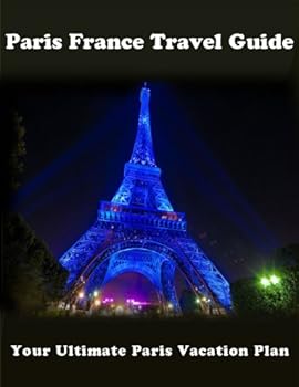 paris france travel guide: your ultimate paris vacation plan - marie m. france paris france travel guide: your ultimate paris vacation plan - marie m. france