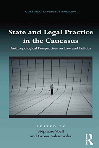 State and Legal Practice in the Caucasus: Anthropological Perspectives on Law and Politics (Cultural Diversity and Law)