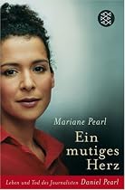 Ein mutiges Herz: Leben und Tod des Journalisten Daniel Pearl