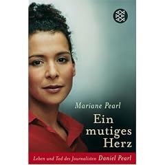 Ein mutiges Herz: Leben und Tod des Journalisten Daniel Pearl