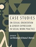 Case Studies on Sexual Orientation and Gender Expression in Social Work Practice