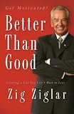Better Than Good: Creating a Life You Can\'t Wait to Live