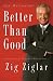 Better Than Good: Creating a Life You Can't Wait to Live