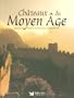 Ch�teaux du Moyen Age : Enigmes et secrets au temps de la f�odalit�