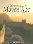 Ch�teaux du Moyen Age : Enigmes et secrets au temps de la f�odalit�
