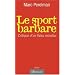 Le sport barbare : Critique d'un fl�au mondial