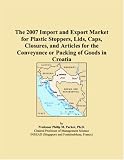 41YBkrYpPwL. SL160  The 2007 Import and Export Market for Plastic Stoppers, Lids, Caps, Closures, and Articles for the Conveyance or Packing of Goods in Croatia