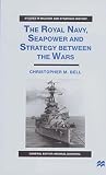 The Royal Navy, seapower and strategy between the wars