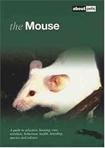 The Mouse: A Guide to Selection, Housing, Care, Nutrition, Behaviour, Health, Breeding, Species and Colours (About Pets)
