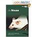 The Mouse: A Guide to Selection, Housing, Care, Nutrition, Behaviour, Health, Breeding, Species and Colours (About Pets)