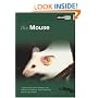 The Mouse: A Guide to Selection, Housing, Care, Nutrition, Behaviour, Health, Breeding, Species and Colours (About Pets)