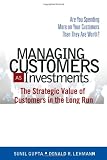 Managing Customers as Investments: The Strategic Value of Customers in the Long Run (paperback)