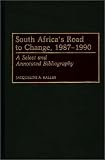 South Africa s Road to Change, 1987-1990: A Selected and Annotated Bibliography