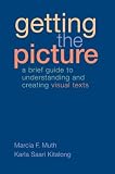Getting the Picture: A Brief Guide to Understanding and Creating Visual Texts