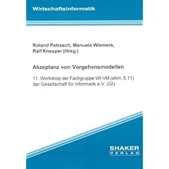 Akzeptanz von Vorgehensmodellen: 11. Workshop der Fachgruppe WI-VM (ehm. 5.11) der Gesellschaft f�r Informatik e.V. (GI)