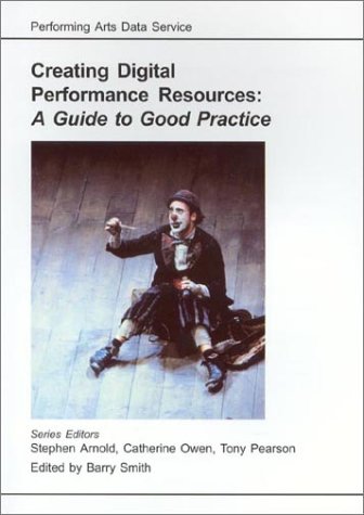 A Guide to Good Practice: Creating Digital Performance Resources (AHDS Guides to Good Practice)