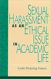 Sexual Harassment in Academe: The Ethical Issues (Issues in Academic Ethics)