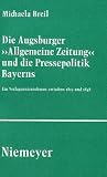 Produkt-Bild: Die Augsburger "Allgemeine Zeitung" und die Pressepolitik Bayerns: Ein Verlagsunternehmen zwischen 1815 und 1848