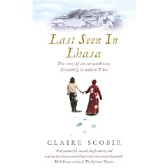 Last Seen in Lhasa: The Story of an Extraordinary Friendship in Modern Tibet