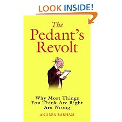 The Pedant's Revolt: Why Most Things You Think are Right are Wrong