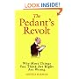 The Pedant's Revolt: Why Most Things You Think are Right are Wrong