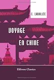 Voyage en Chine: Ténériffe, Rio-Janeiro, Le Cap, Ile Burbon, Malacca, Singapore, Manille, Macao, Canton, ports chinois, Cochinchine, Java (French Edition)