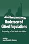 Underserved Gifted Population: Responding to Their Needs and Abilities (Perspectives on Creativity Research)