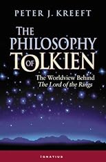 The Philosophy of Tolkien: The Worldview Behind The Lord of the Rings