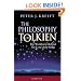 The Philosophy of Tolkien: The Worldview Behind the Lord of the Rings