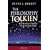 The Philosophy of Tolkien: The Worldview Behind The Lord of the Rings