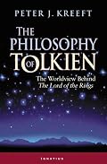 The Philosophy of Tolkien: The Worldview Behind The Lord of the Rings
