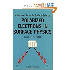 【クリックでお店のこの商品のページへ】Polarized Electrons in Surface Physics (Advanced Series in Surface Science): R. Feder: 洋書