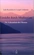 Einsicht durch Meditation: Die Achtsamkeit des Herzens
