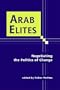 Arab Elites: Negotiating the Politics of Change