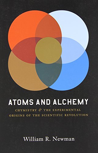 Atoms and Alchemy: Chymistry and the Experimental Origins of the Scientific Revolution
