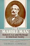 The Marble Man: Robert E. Lee and His Image in American Society
