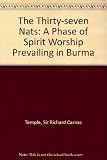 The thirty-seven nats : a phase of spirit-worship prevailing in Burma