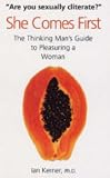 She Comes First: The Thinking Man's Guide to Pleasuring a Woman