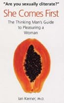She Comes First: The Thinking Man's Guide to Pleasuring a Woman