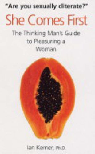 She Comes First: The Thinking Man's Guide to Pleasuring a Woman