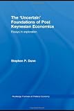 The Uncertain Foundations of Post Keynesian Economics: Essays in Exploration (Routledge Frontiers of Political Economy)