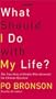 What Should I Do With My Life? The True Story of People Who Answered the Ultimate Question
