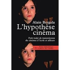 L'hypoth�se cin�ma : Petit trait� de transmission du cin�ma � l'�cole et ailleurs