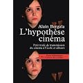 L'hypoth�se cin�ma : Petit trait� de transmission du cin�ma � l'�cole et ailleurs