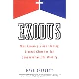 Exodus: Why Americans Are Fleeing Liberal Churches for Conservative Christianity ~ Dave Shiflett