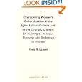 Overcoming Women's Subordination in the Igbo African Culture and in the Catholic Church: Envisioning an Inclusive Theology with Reference to Women'