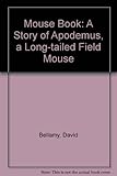 The mouse book : the story of Apodemus, a long-tailed field mouse